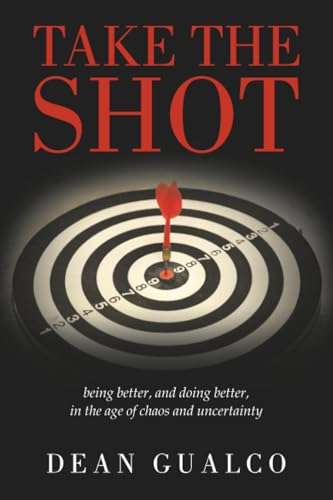 Stock-Bild f�r Take the Shot: being better, and doing better, in the age of chaos and uncertainty