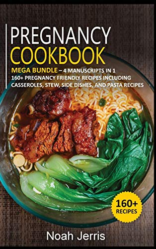 Stock-Bild f�r Pregnancy Cookbook: MEGA BUNDLE - 4 Manuscripts in 1 -160+ Pregnancy - friendly recipes including Casseroles, stew, side dishes and pasta recipes