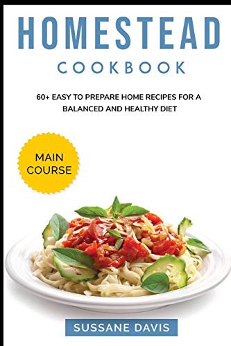 9781664047143: HOMESTEAD COOKBOOK: MAIN COURSE - 60+ Easy to prepare at home recipes for a balanced and healthy diet