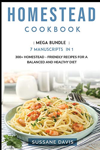 Beispielbild fr HOMESTEAD COOKBOOK: MEGA BUNDLE - 7 Manuscripts in 1 - 300+ Homestead - friendly recipes for a balanced and healthy diet zum Verkauf von WorldofBooks