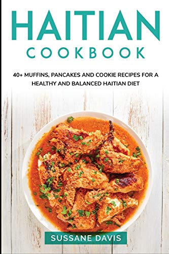 Stock image for Haitian Cookbook: 40+ Muffins, Pancakes and Cookie recipes for a healthy and balanced Haitian diet