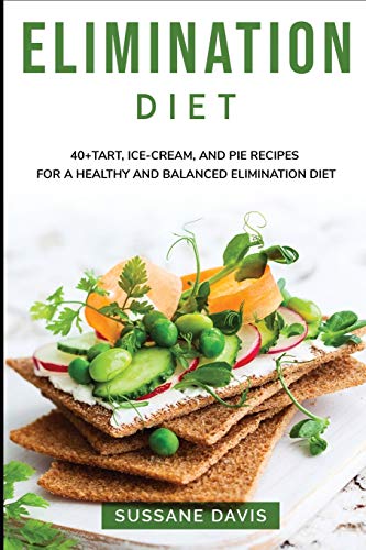 Stock image for Elimination Diet: 40+ Tart, Ice-Cream and Pie recipes for a healthy and balanced Elimination diet