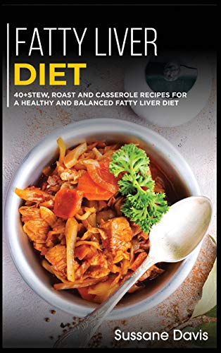 Immagine stock per FATTY LIVER DIET: 40+Stew, Roast and Casserole recipes for a healthy and balanced Fatty liver diet
