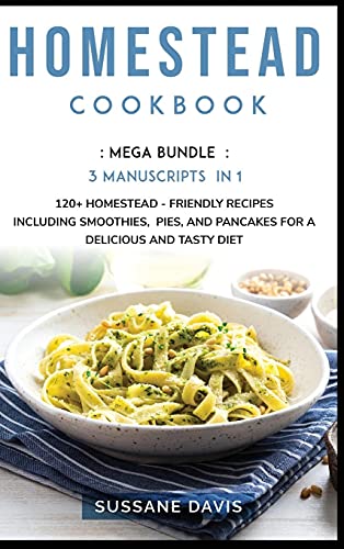 Stock image for Homestead Cookbook: MEGA BUNDLE - 3 Manuscripts in 1 - 120+ Homestead - friendly recipes including smoothies, pies, and pancakes for a del for sale by ThriftBooks-Atlanta