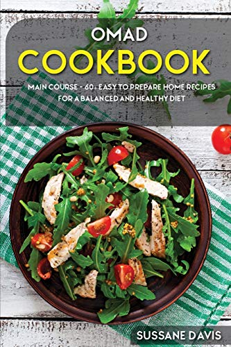 Stock image for Omad Cookbook: MAIN COURSE - 60+ Easy to prepare at home recipes for a balanced and healthy diet for sale by PlumCircle