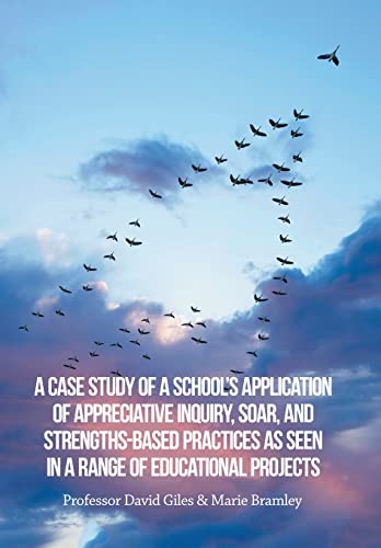 Stock image for A Case Study of a School's Application of Appreciative Inquiry, Soar, and Strengths-Based Practices as Seen in a Range of Educational Projects for sale by Lucky's Textbooks