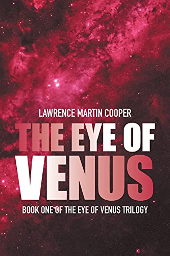 9781664108899: THE EYE OF VENUS: BOOK ONE OF THE EYE OF VENUS TRILOGY (Eye of Venus Trilogy, 1)