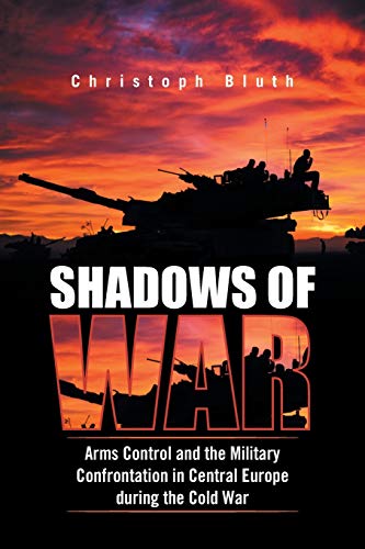 Beispielbild fr Shadows of War: Arms Control and the Military Confrontation in Central Europe During the Cold War zum Verkauf von Anybook.com