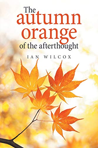 Imagen de archivo de The Autumn Orange of the Afterthought a la venta por WorldofBooks