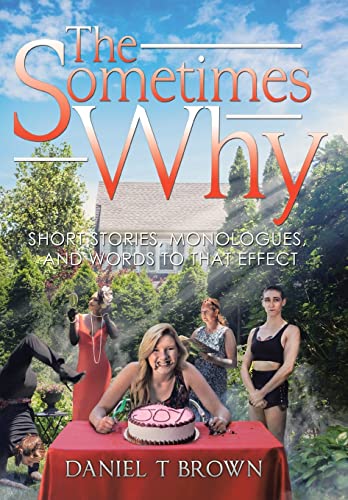 Beispielbild fr The Sometimes Why: Short Stories, Monologues, and Words to That Effect zum Verkauf von Books From California