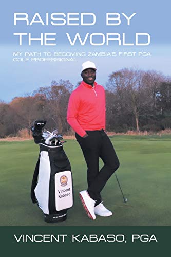 Beispielbild fr Raised By The World: My Path to Becoming Zambia's First PGA Golf Professional zum Verkauf von Books From California