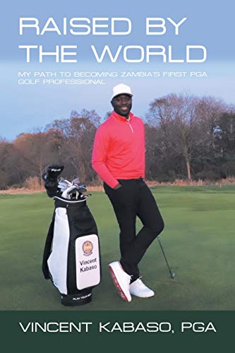 Imagen de archivo de Raised By The World: My Path to Becoming Zambia's First PGA Golf Professional a la venta por Books From California
