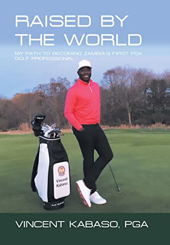 Beispielbild fr Raised by the World: My Path to Becoming Zambia's First Pga Golf Professional zum Verkauf von Books From California