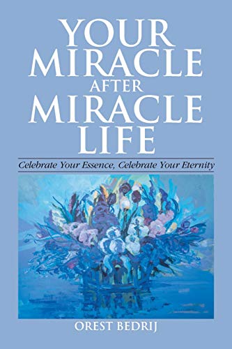Imagen de archivo de Your Miracle After Miracle Life Celebrate Your Essence, Celebrate Your Eternity a la venta por Wonder Book