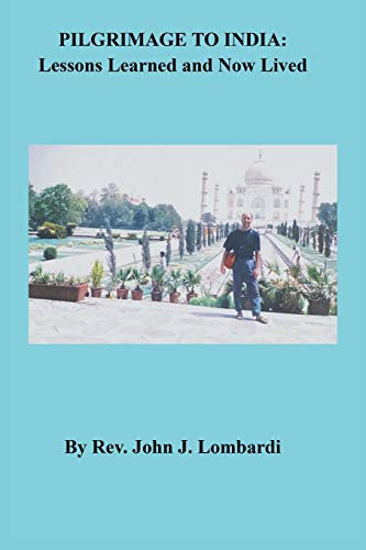 Beispielbild fr PILGRIMAGE TO INDIA: Lessons Learned and Now Lived zum Verkauf von Wonder Book