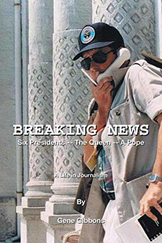 9781664148277: Breaking News Six Presidents -- the Queen -- a Pope: A Life in Journalism