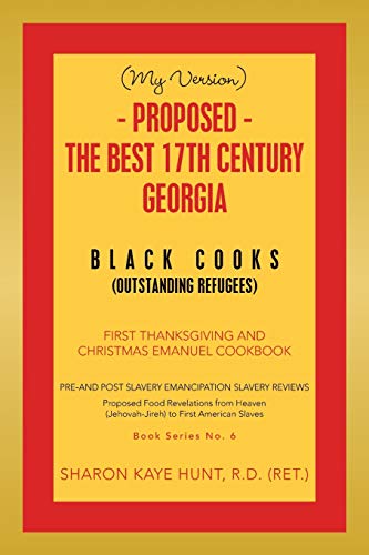 Stock image for (MY VERSION) - Proposed - The Best 17th Century Georgia Black Cooks: First Thanksgiving and Christmas Emanuel Cookbook for sale by Lucky's Textbooks