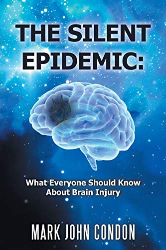 Imagen de archivo de THE SILENT EPIDEMIC: What Everyone Should Know About Brain Injury a la venta por Books From California