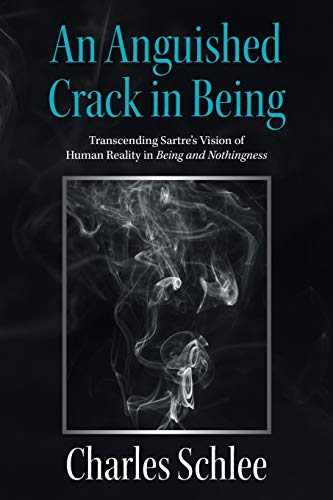 Stock image for An Anguished Crack in Being: Transcending Sartre's Vision of Human Reality in Being and Nothingness for sale by Lucky's Textbooks