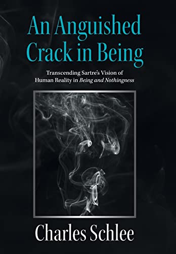 Stock image for An Anguished Crack in Being: Transcending Sartre's Vision of Human Reality in Being and Nothingness for sale by Lucky's Textbooks