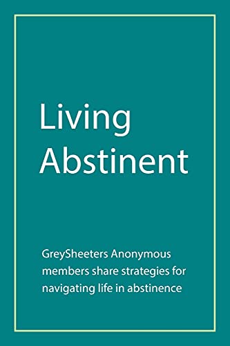 Stock image for Living Abstinent: GreySheeters Anonymous members share strategies for navigating life in abstinence for sale by HPB-Red