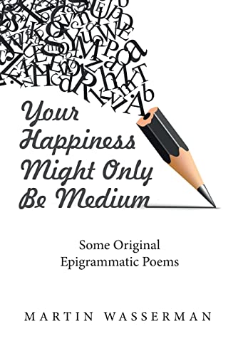 Beispielbild fr Your Happiness Might Only Be Medium: Some Original Epigrammatic Poems zum Verkauf von Books From California