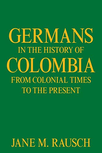 Beispielbild fr Germans in the History of Colombia from Colonial Times to the Present zum Verkauf von GreatBookPrices