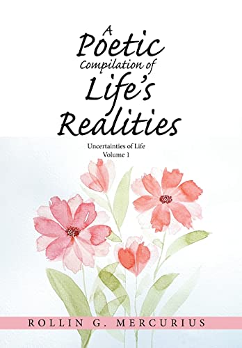 Stock image for A Poetic Compilation of Life's Realities: Uncertainties of Life for sale by Bookmonger.Ltd