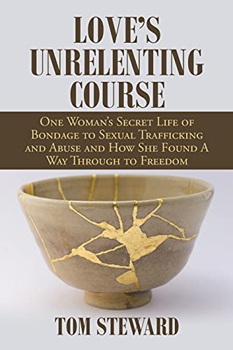 Imagen de archivo de Loves Unrelenting Course: One Womans Secret Life of Bondage to Sexual Trafficking and Abuse and How She Found a Way Through to Freedom Sexual . and How She Found a Way Through to Freedom a la venta por Big River Books