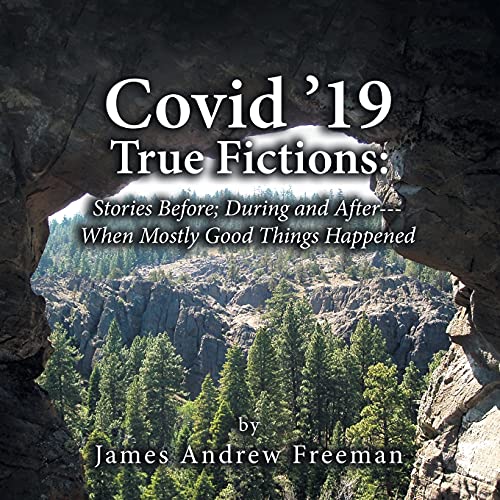 Imagen de archivo de Covid '19 True Fictions: : Stories Before; During and after--- When Mostly Good Things Happened a la venta por Better World Books