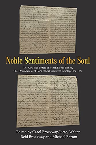 Beispielbild fr Noble Sentiments of the Soul : The Civil War Letters of Joseph Dobbs Bishop, Chief Musician, 23rd Connecticut Volunteer Infantry, 1862-1863 zum Verkauf von GreatBookPrices