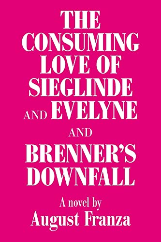 Stock image for The Consuming Love of Sieglinde and Evelyne and Brenner?s Downfall for sale by Lucky's Textbooks