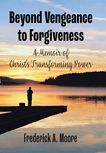 Beispielbild fr Beyond Vengeance to Forgiveness: A Memoir of Christ's Transforming Power zum Verkauf von WorldofBooks