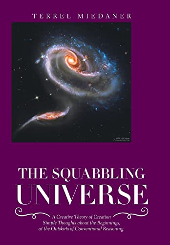 9781664190917: The Squabbling Universe: Simple Thoughts About the Beginnings, at the Outskirts of Conventional Reasoning