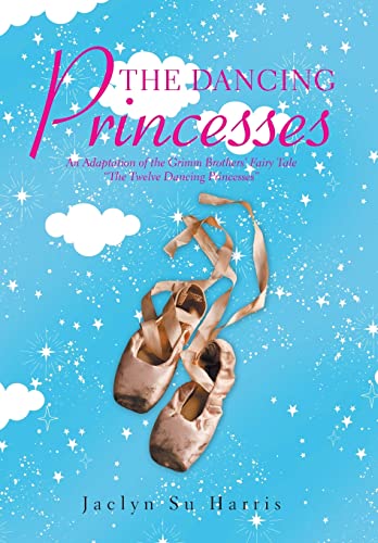 Stock image for The Dancing Princesses: An Adaptation of the Grimm Brothers' Fairy Tale The Twelve Dancing Princesses for sale by ThriftBooks-Dallas