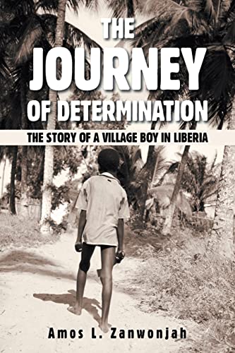 Stock image for The Journey of Determination: The Story of a Village Boy in Liberia for sale by SecondSale