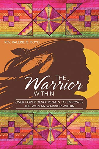 Imagen de archivo de The Warrior Within: Over Forty Devotionals to Empower the Woman Warrior Within a la venta por Books From California