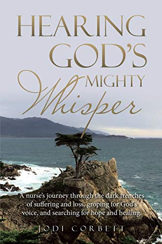 Beispielbild fr Hearing God's Mighty Whisper: A Nurse's Journey Through the Dark Trenches of Suffering and Loss, Groping for God's Voice, and Searching for Hope and Healing zum Verkauf von BooksRun