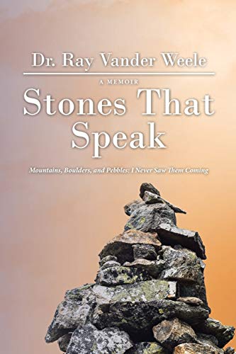 Imagen de archivo de Stones That Speak: Mountains, Boulders, and Pebbles: I Never Saw Them Coming a la venta por GF Books, Inc.