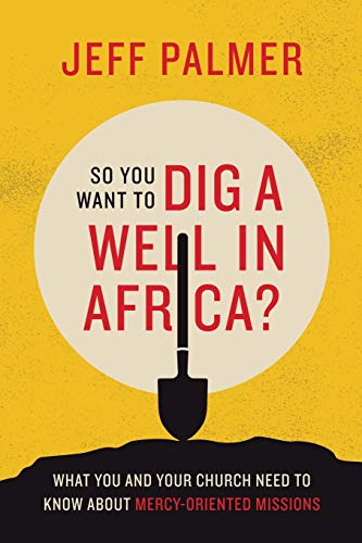 Beispielbild fr So You Want to Dig a Well in Africa?: What You and Your Church Need to Know about Mercy-Oriented Missions zum Verkauf von BooksRun