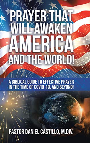 Stock image for Prayer That Will Awaken America and the World!: A Biblical Guide to Effective Prayer in the Time of Covid-19, and Beyond! for sale by PlumCircle