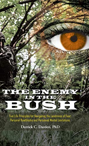 Imagen de archivo de The Enemy in the Bush: Five Life Principles for Navigating the Landmines of Fear, Personal Roadblocks and Perceived Mental Limitations a la venta por Lucky's Textbooks