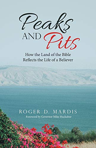 Imagen de archivo de Peaks and Pits : How the Land of the Bible Reflects the Life of a Believer a la venta por GreatBookPrices