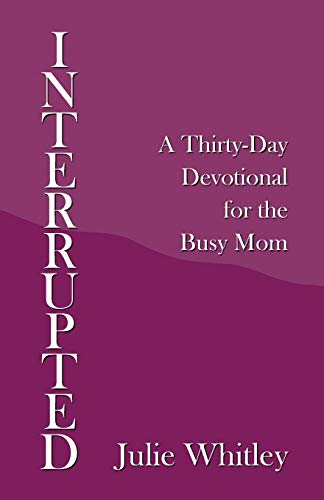 Imagen de archivo de Interrupted: A Thirty-day Devotional for the Busy Mom a la venta por Books From California