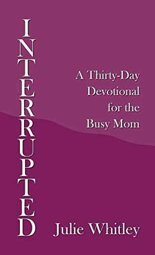Imagen de archivo de Interrupted: A Thirty-day Devotional for the Busy Mom a la venta por Lucky's Textbooks