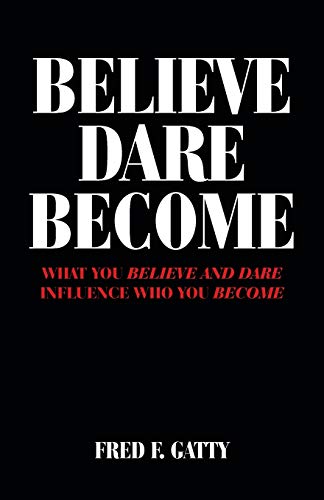 Beispielbild fr Believe Dare Become: What You Believe and Dare Influence Who You Become zum Verkauf von Wonder Book
