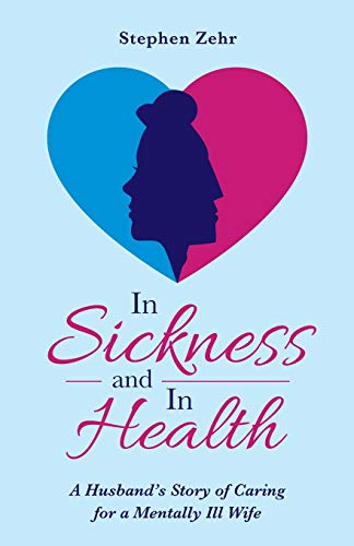 Imagen de archivo de In Sickness and in Health: A Husbands Story of Caring for a Mentally Ill Wife a la venta por Goodwill