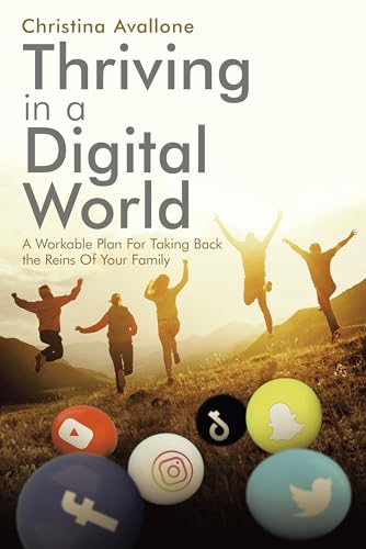 Stock image for Thriving in a Digital World: A Workable Plan For Taking Back the Reins Of Your Family for sale by Gulf Coast Books