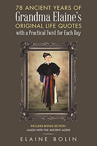 Beispielbild fr 78 Ancient Years of Grandma Elaine's Original Life Quotes: With a Practical Twist for Each Day zum Verkauf von BooksRun