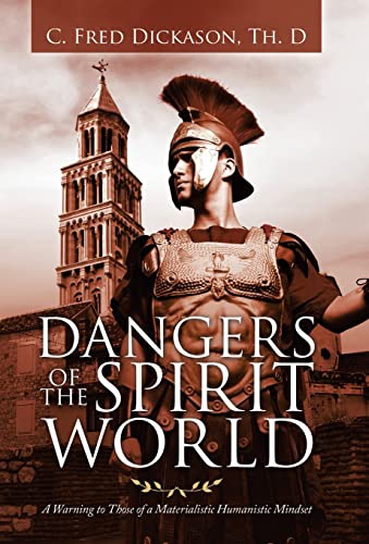 Stock image for Dangers of the Spirit World : A Warning to Those of a Materialistic Humanistic Mindset for sale by GreatBookPrices